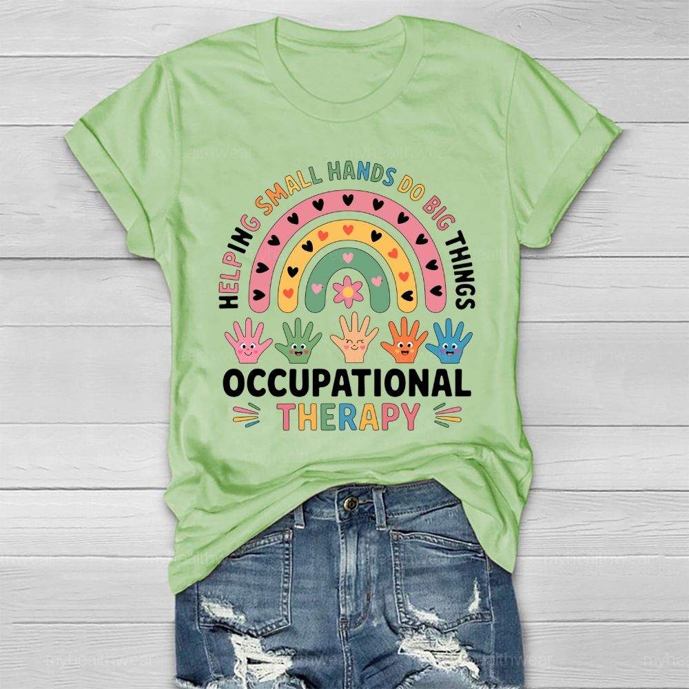 Helping Small Hands Do Big Things Occupational Therapy Healthwear T-shirt