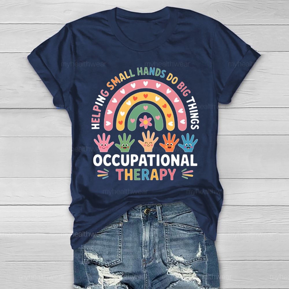 Helping Small Hands Do Big Things Occupational Therapy Healthwear T-shirt