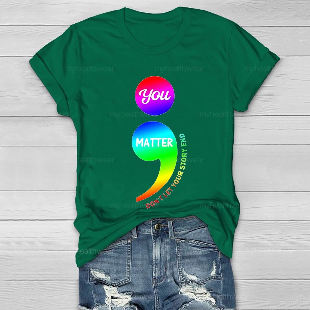 You Matter Don't Let Your Story End Colorful Semicolon Healthwear T-shirt