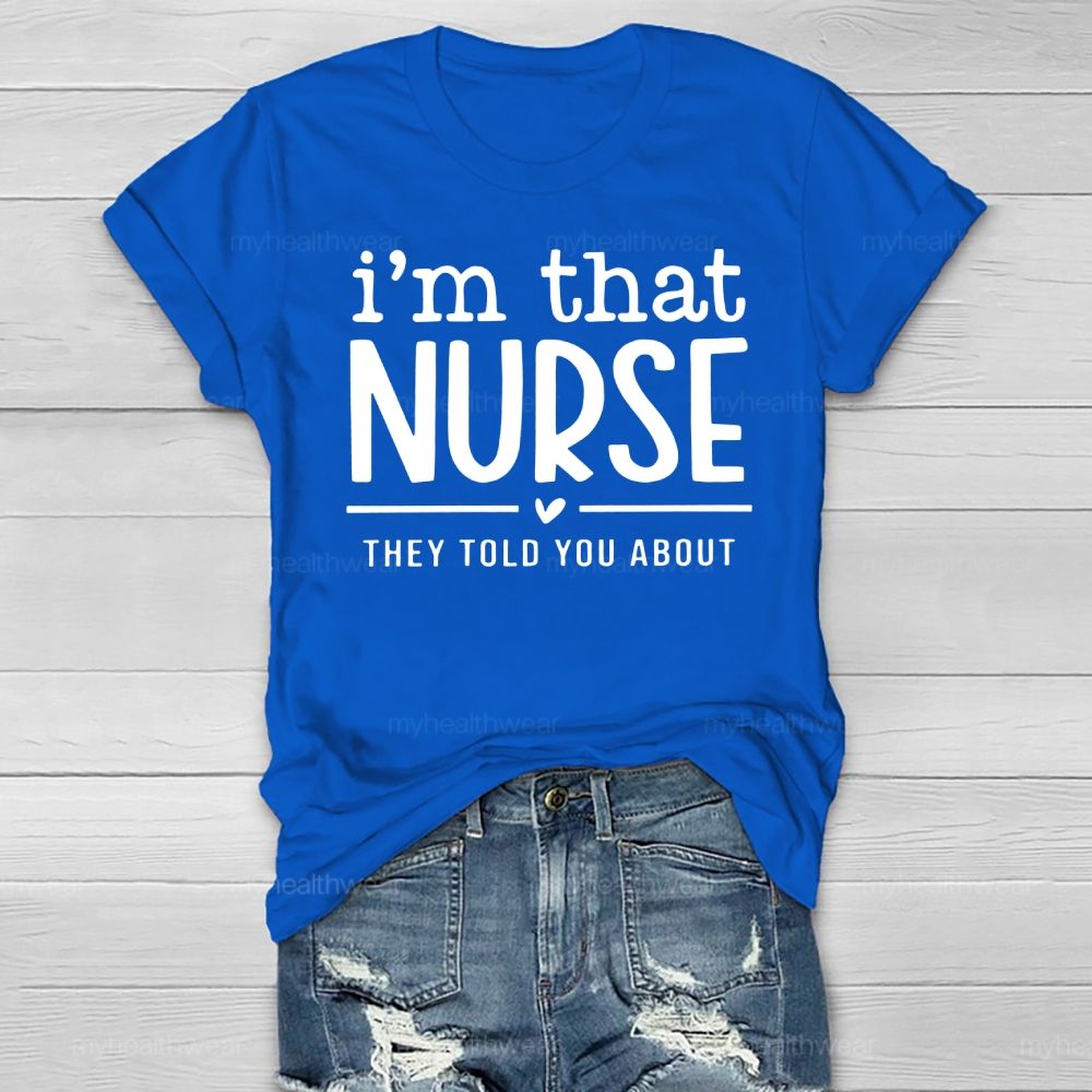I'm That Nurse They Told You About  Healthwear T-shirt