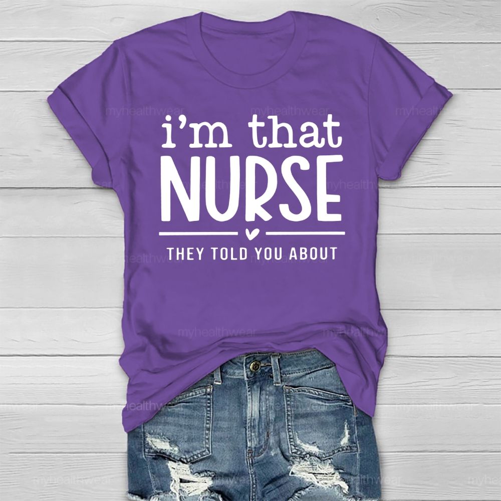 I'm That Nurse They Told You About  Healthwear T-shirt