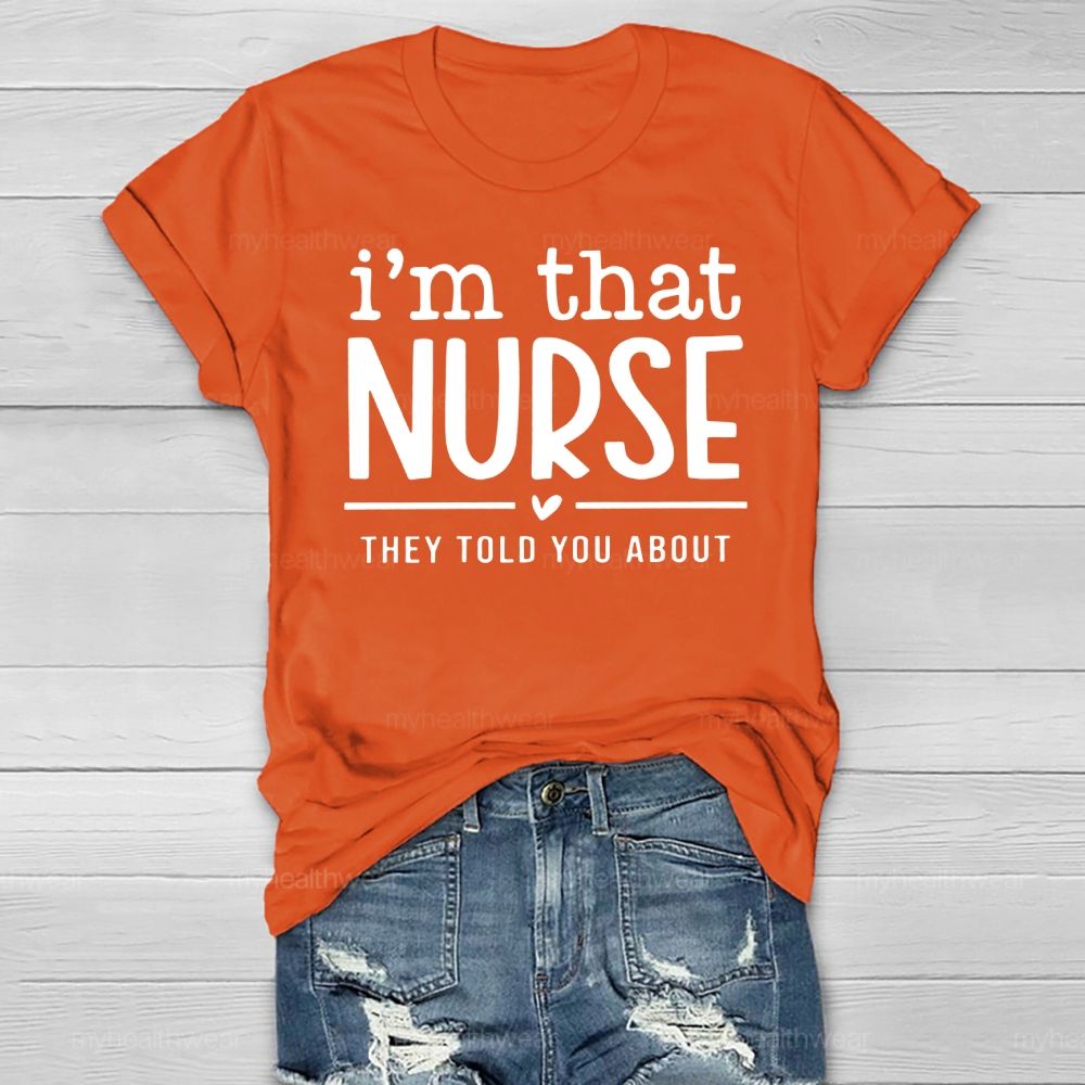 I'm That Nurse They Told You About  Healthwear T-shirt