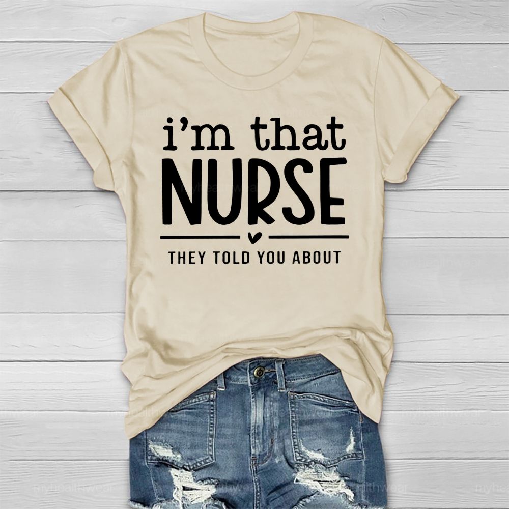 I'm That Nurse They Told You About  Healthwear T-shirt
