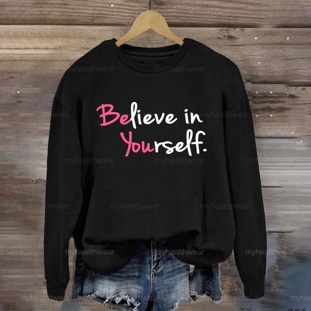 Believe In Yourself  Sweatshirt