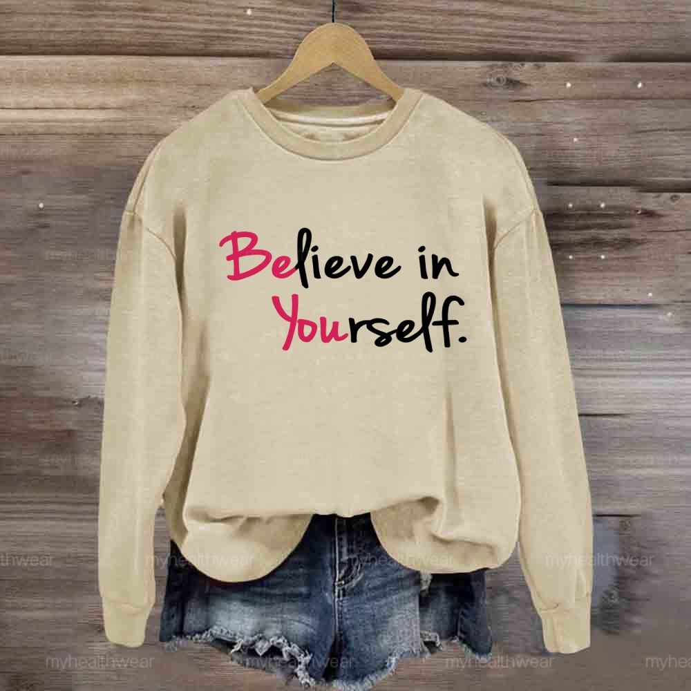 Believe In Yourself  Sweatshirt