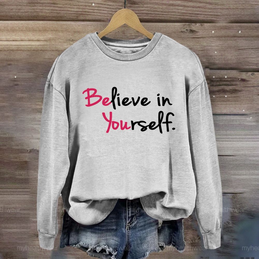 Believe In Yourself  Sweatshirt