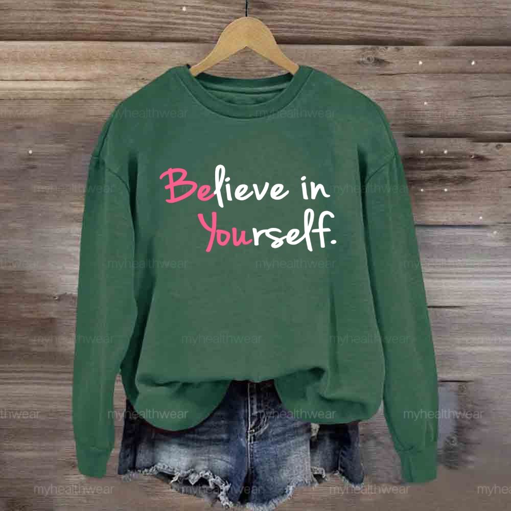 Believe In Yourself  Sweatshirt