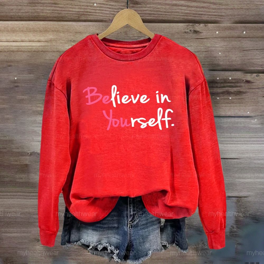 Believe In Yourself  Sweatshirt