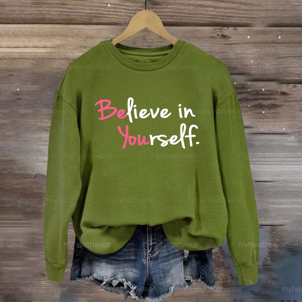 Believe In Yourself  Sweatshirt
