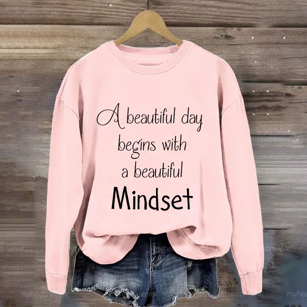 A Beautiful Day Begins With A Beautiful Mindset Sweatshirt