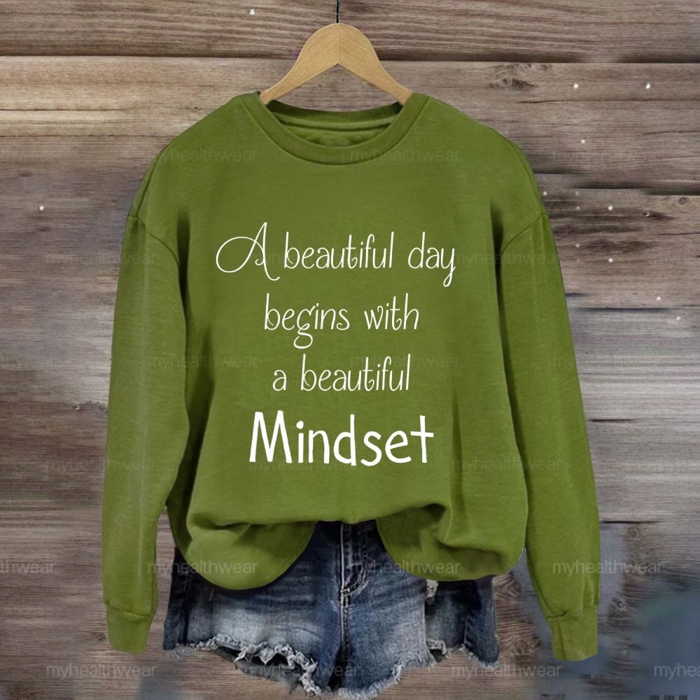 A Beautiful Day Begins With A Beautiful Mindset Sweatshirt