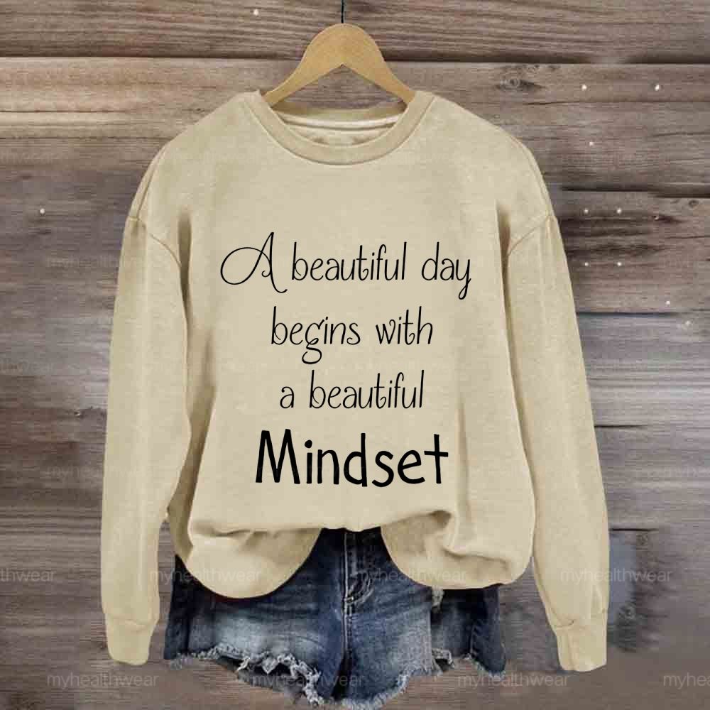A Beautiful Day Begins With A Beautiful Mindset Sweatshirt