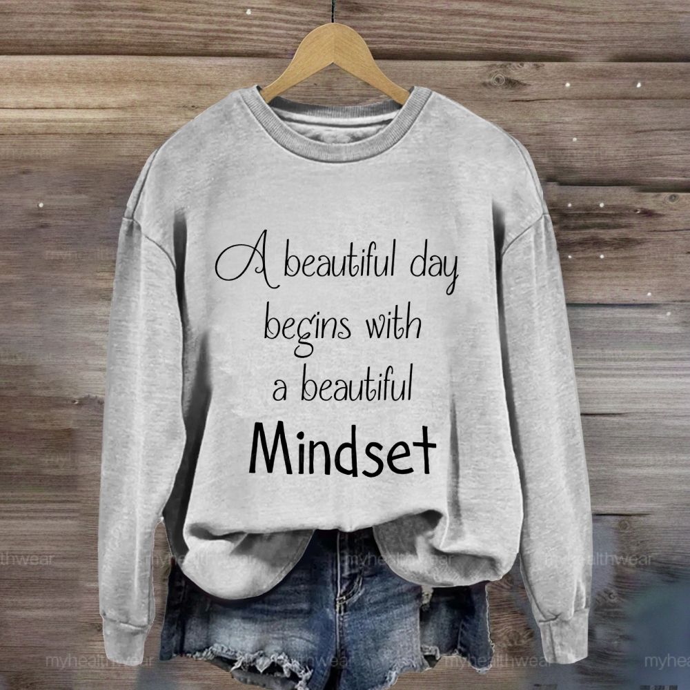 A Beautiful Day Begins With A Beautiful Mindset Sweatshirt