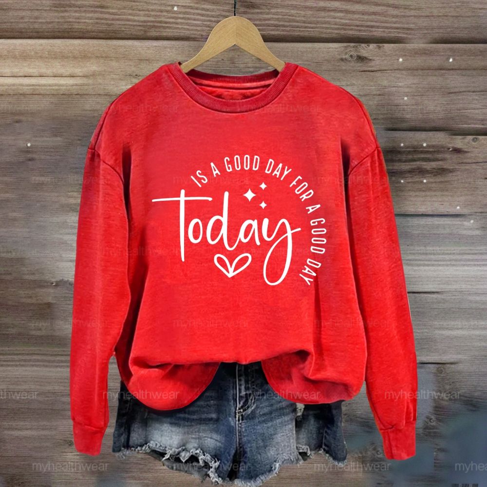 Today Is A Good Day For A Good Day Sweatshirt