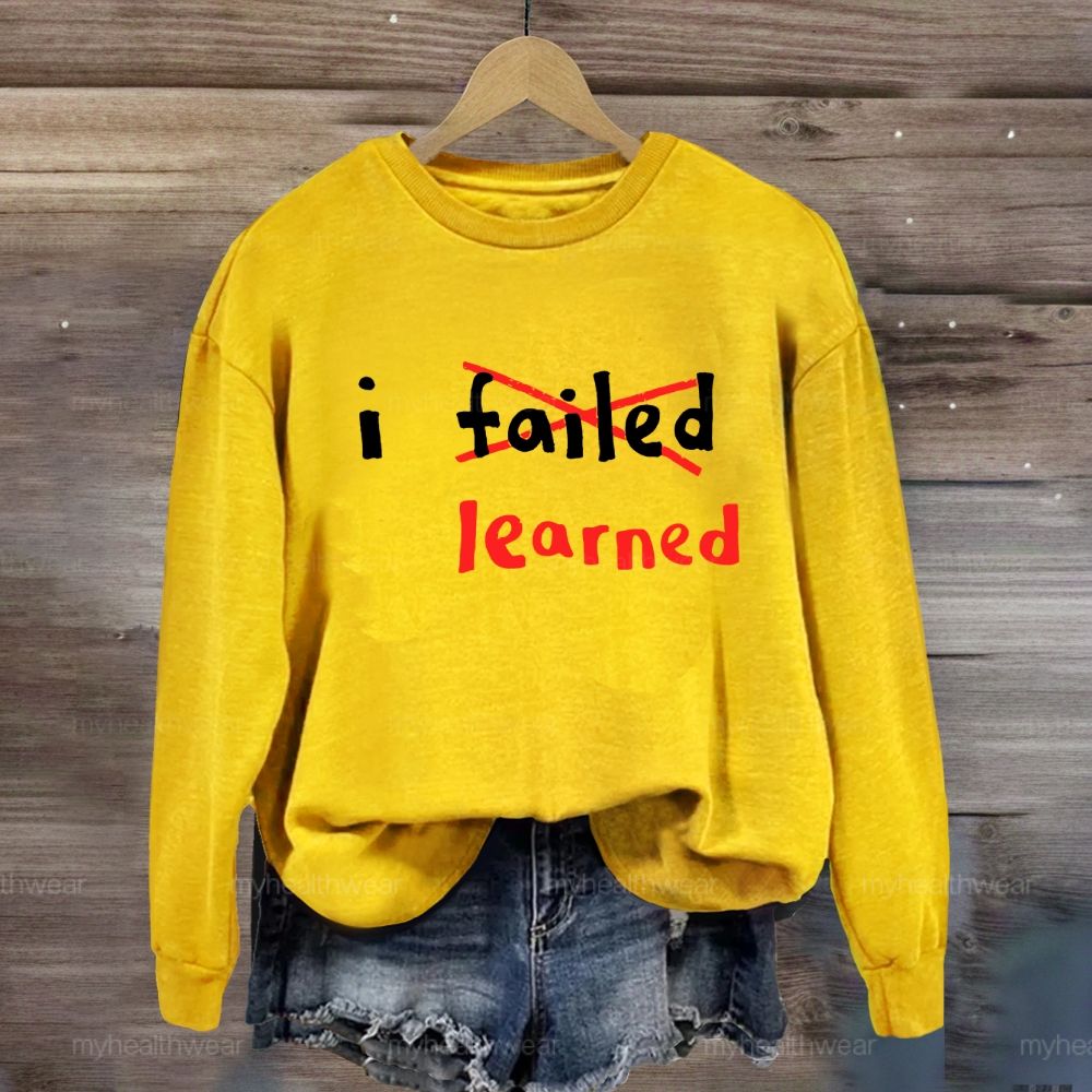I Failed I Learned Sweatshirt