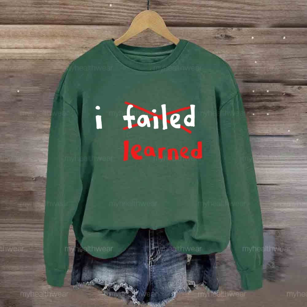 I Failed I Learned Sweatshirt
