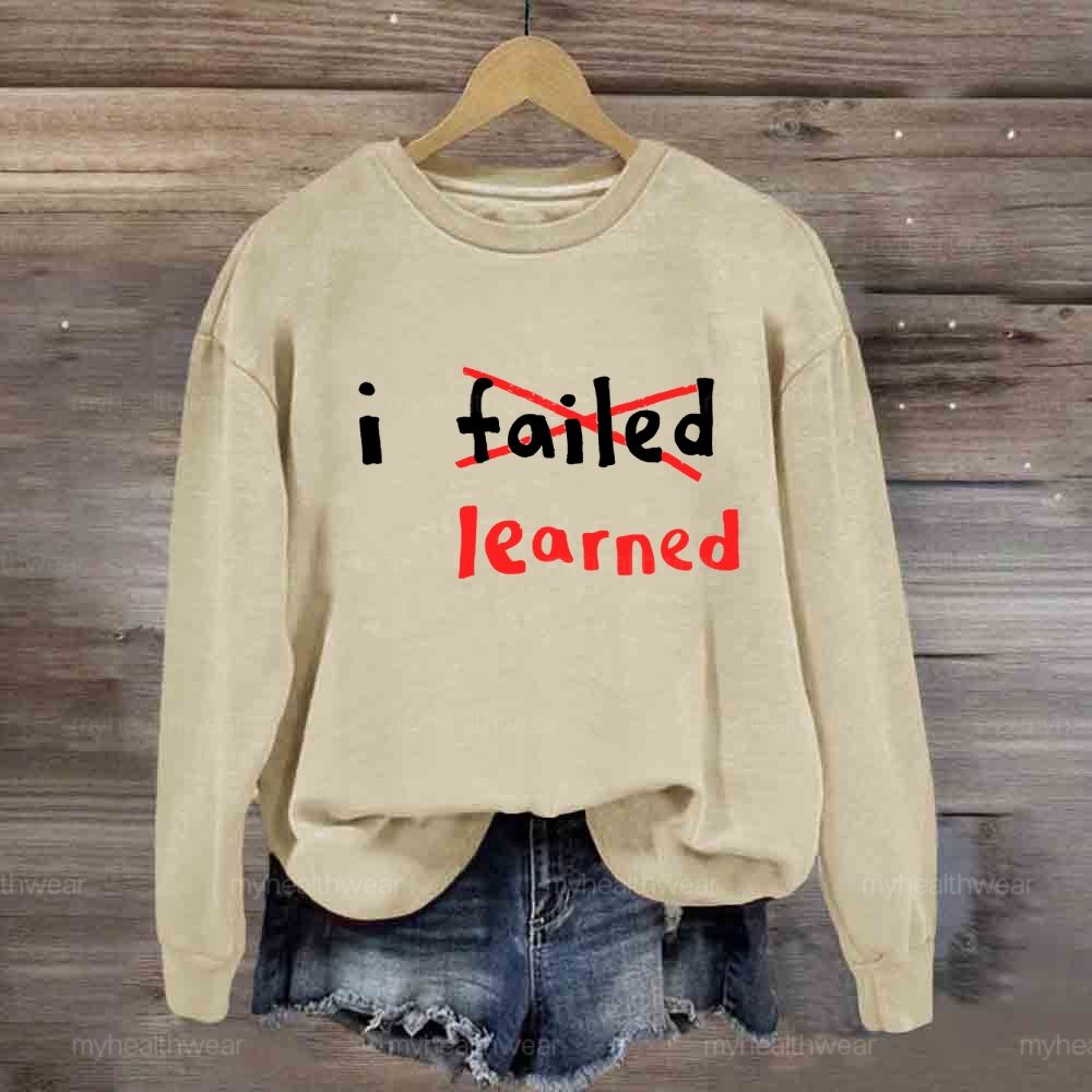 I Failed I Learned Sweatshirt