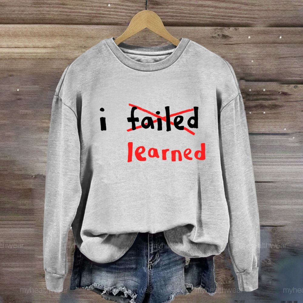 I Failed I Learned Sweatshirt
