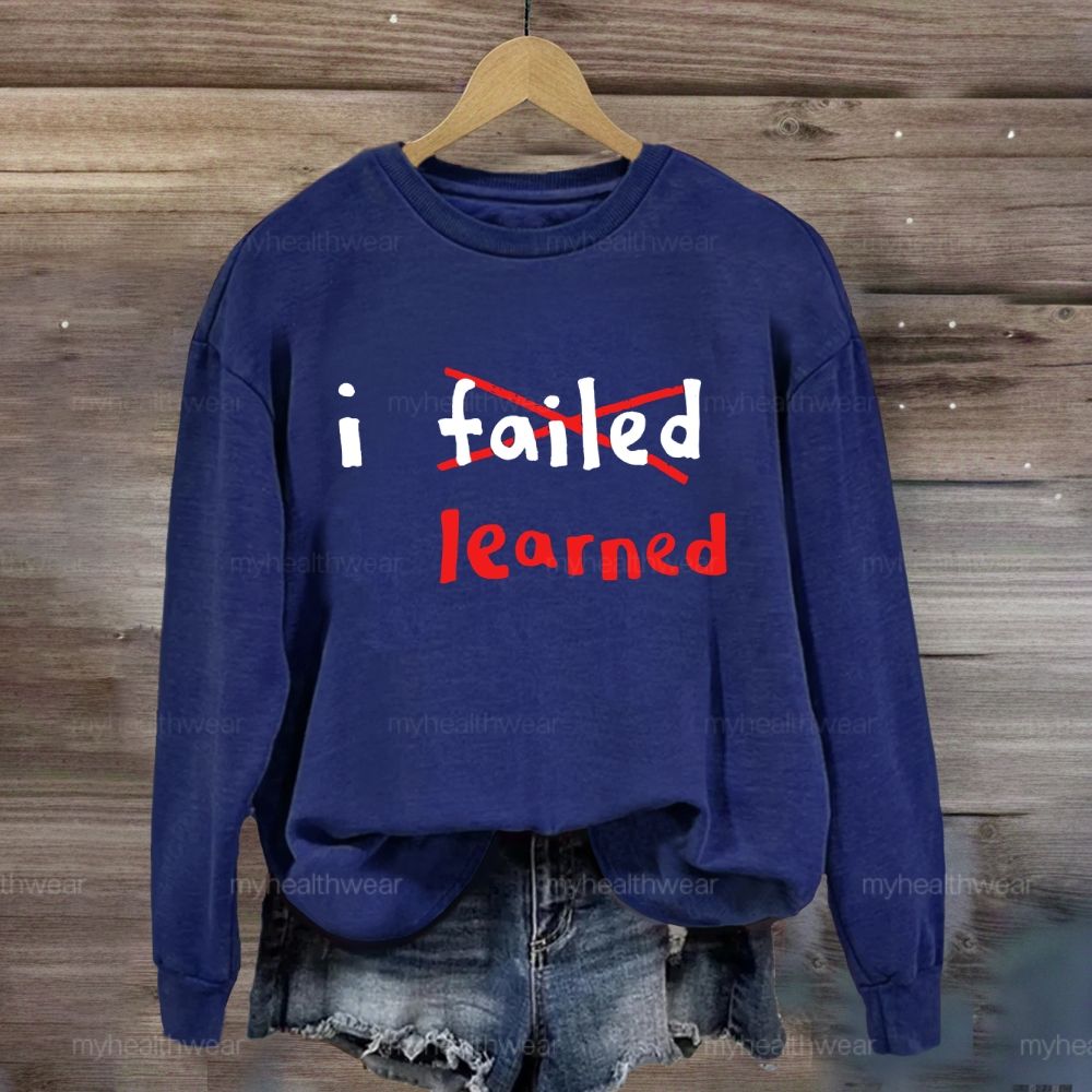 I Failed I Learned Sweatshirt