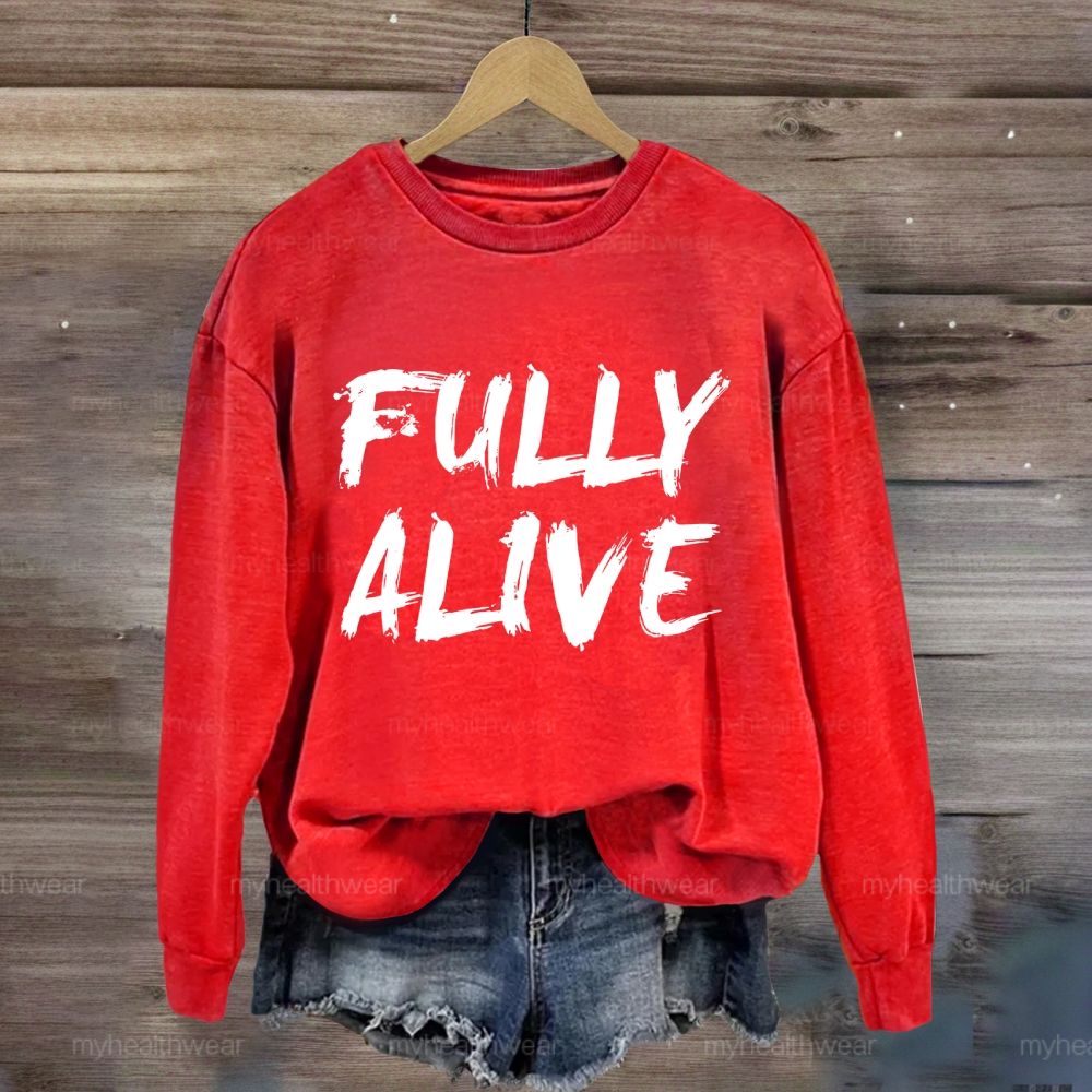Fully Alive  Sweatshirt