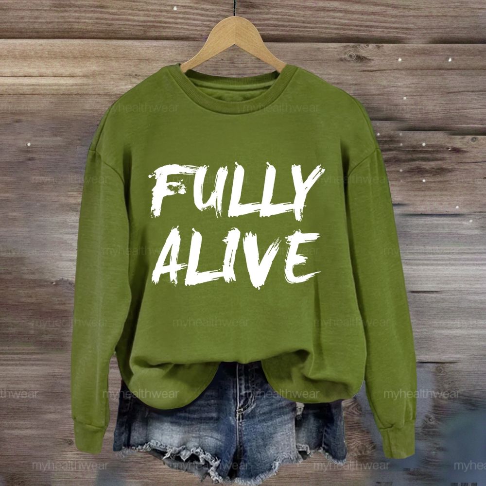 Fully Alive  Sweatshirt