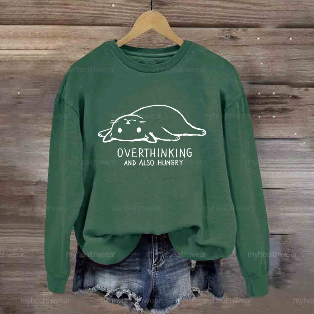 Overthinking And Also Hungry Sweatshirt