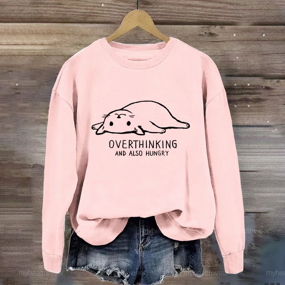 Overthinking And Also Hungry Sweatshirt