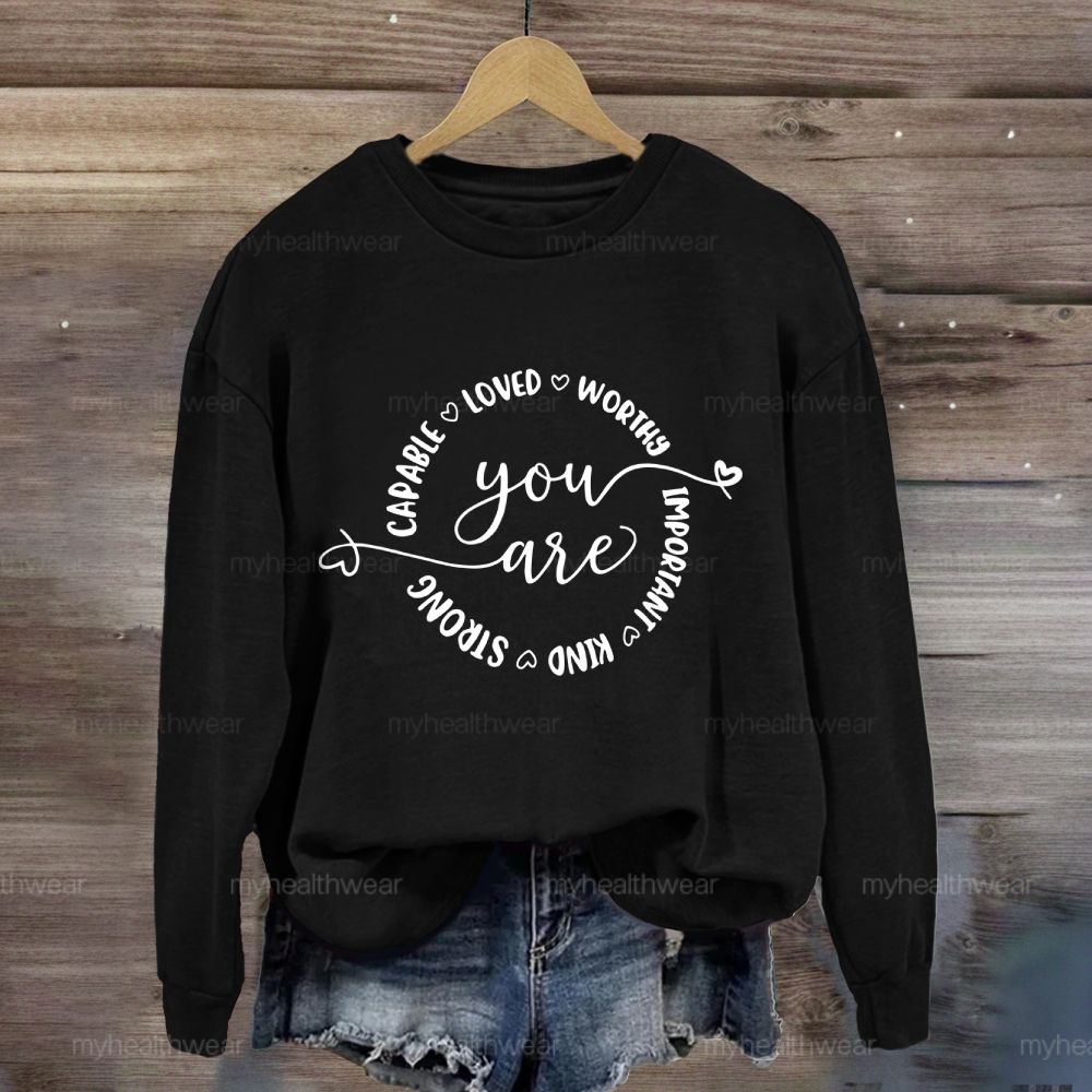 You Are Capable Loved Worthy Important Kind Strong  Sweatshirt