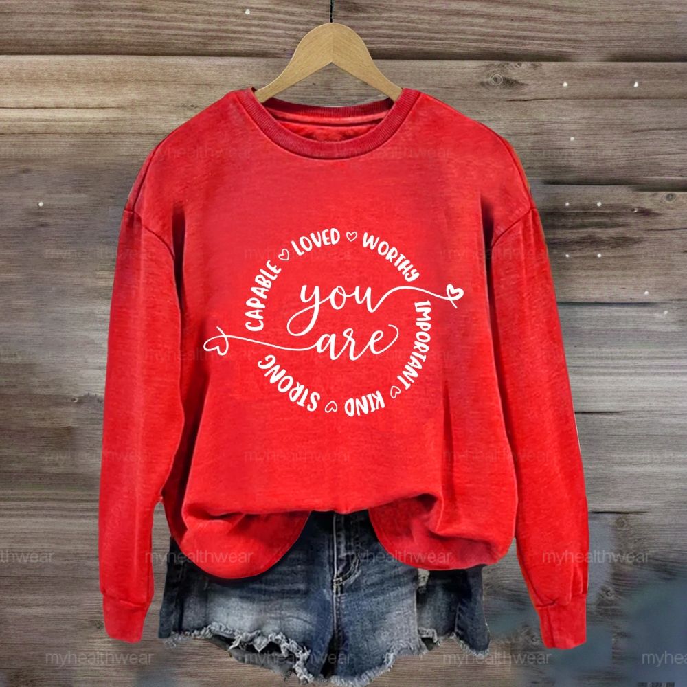 You Are Capable Loved Worthy Important Kind Strong  Sweatshirt