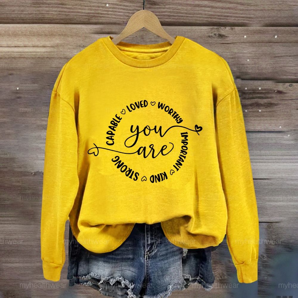 You Are Capable Loved Worthy Important Kind Strong  Sweatshirt