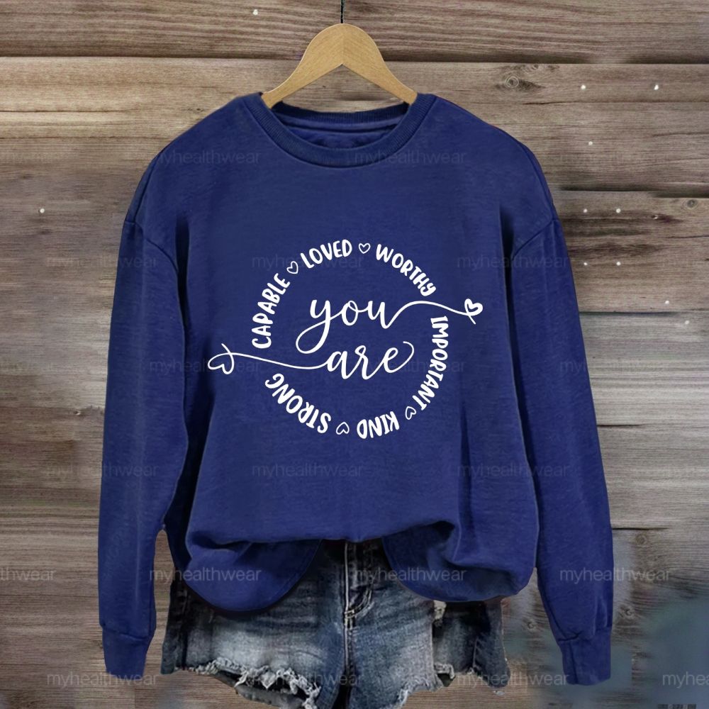 You Are Capable Loved Worthy Important Kind Strong  Sweatshirt