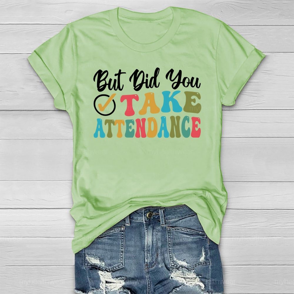 But Did You Take Attendance Healthwear T-shirt