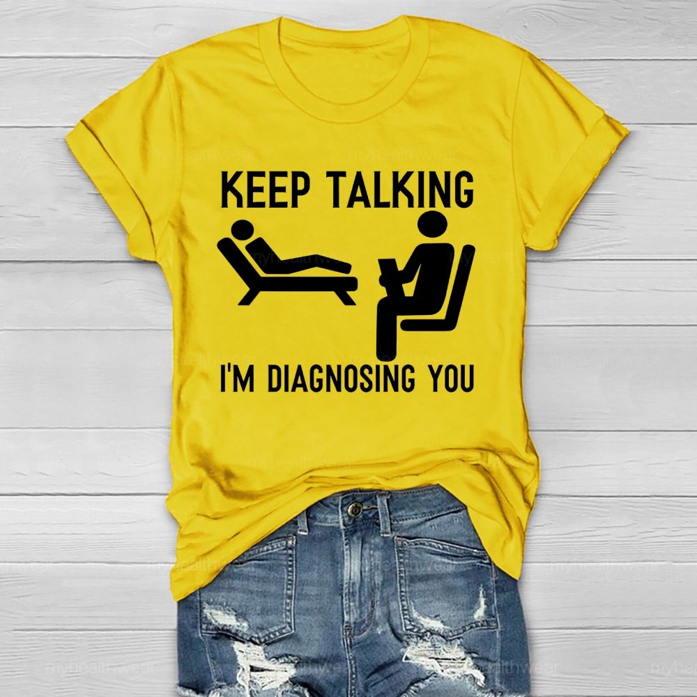 Keep Talking I'm Diagnosing You Healthwear T-shirt