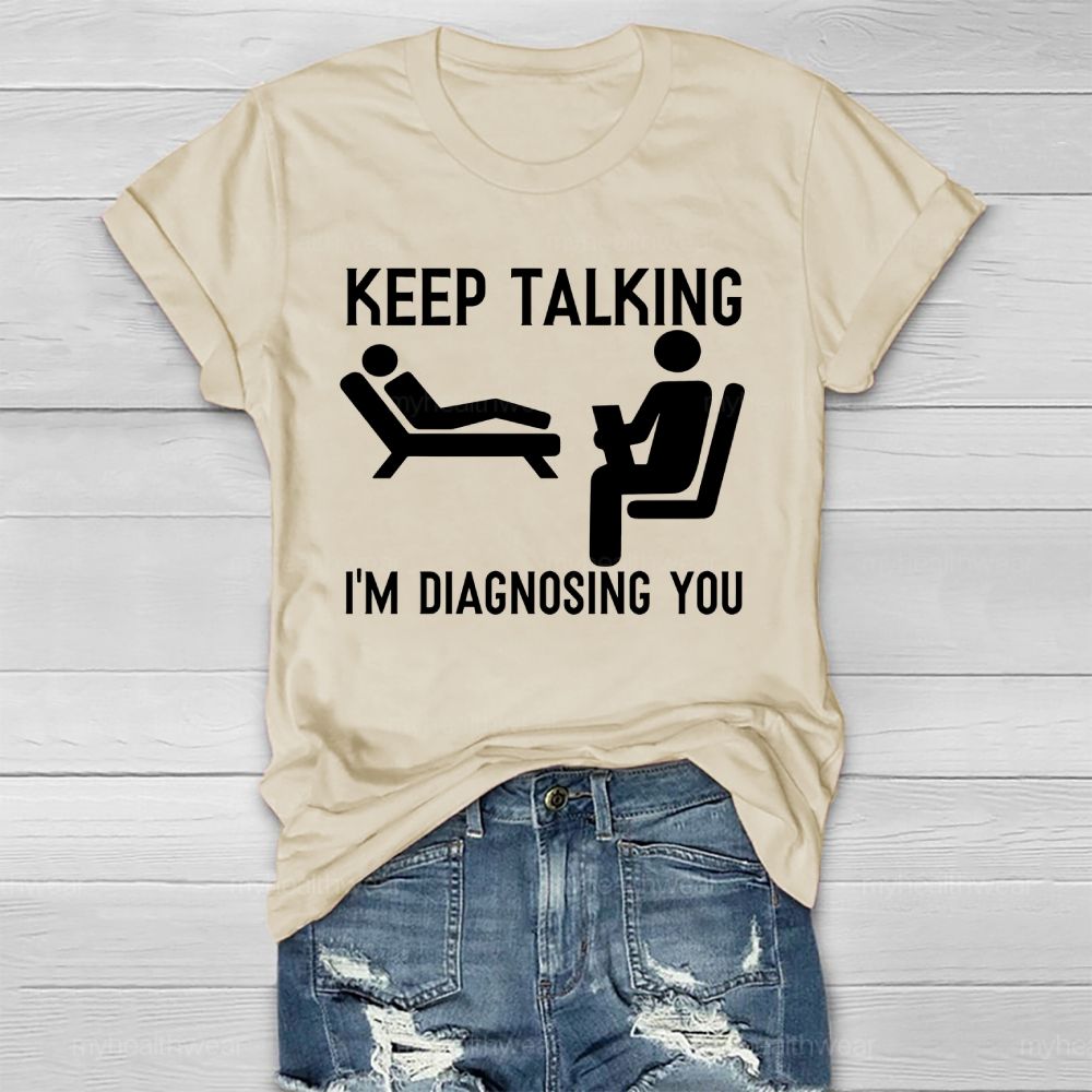 Keep Talking I'm Diagnosing You Healthwear T-shirt