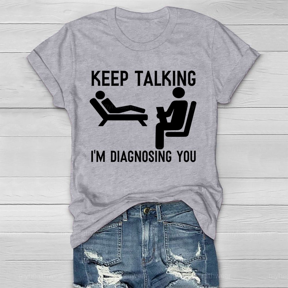 Keep Talking I'm Diagnosing You Healthwear T-shirt