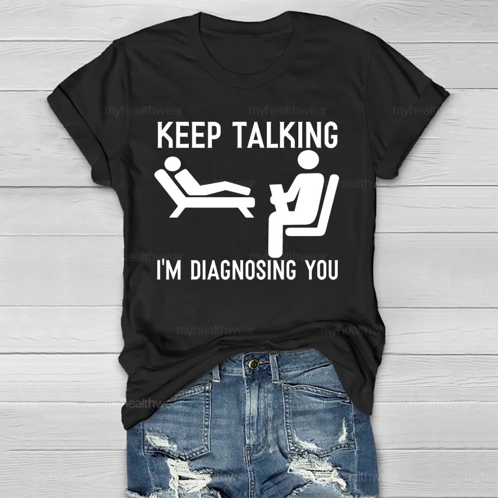 Keep Talking I'm Diagnosing You Healthwear T-shirt