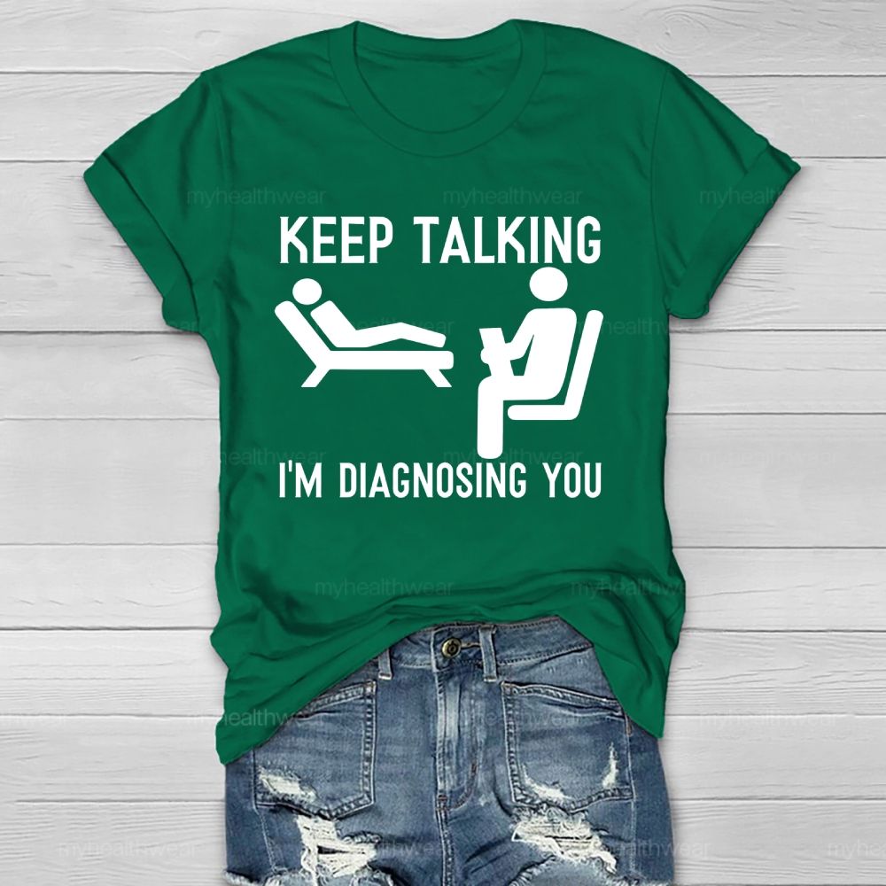 Keep Talking I'm Diagnosing You Healthwear T-shirt