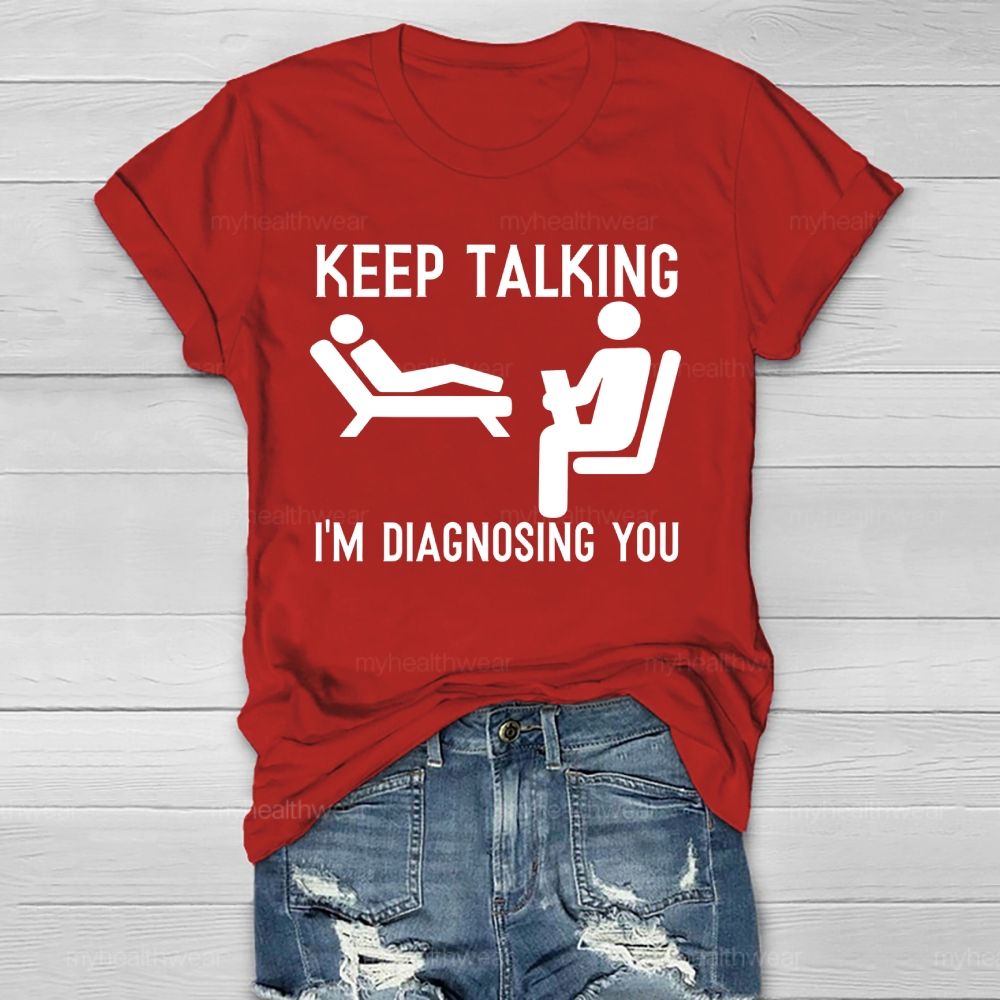 Keep Talking I'm Diagnosing You Healthwear T-shirt
