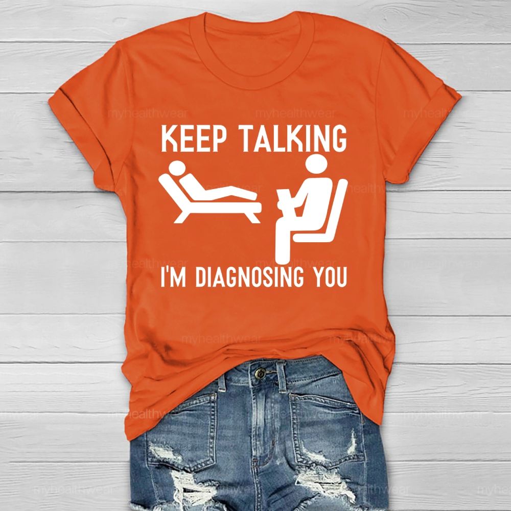 Keep Talking I'm Diagnosing You Healthwear T-shirt