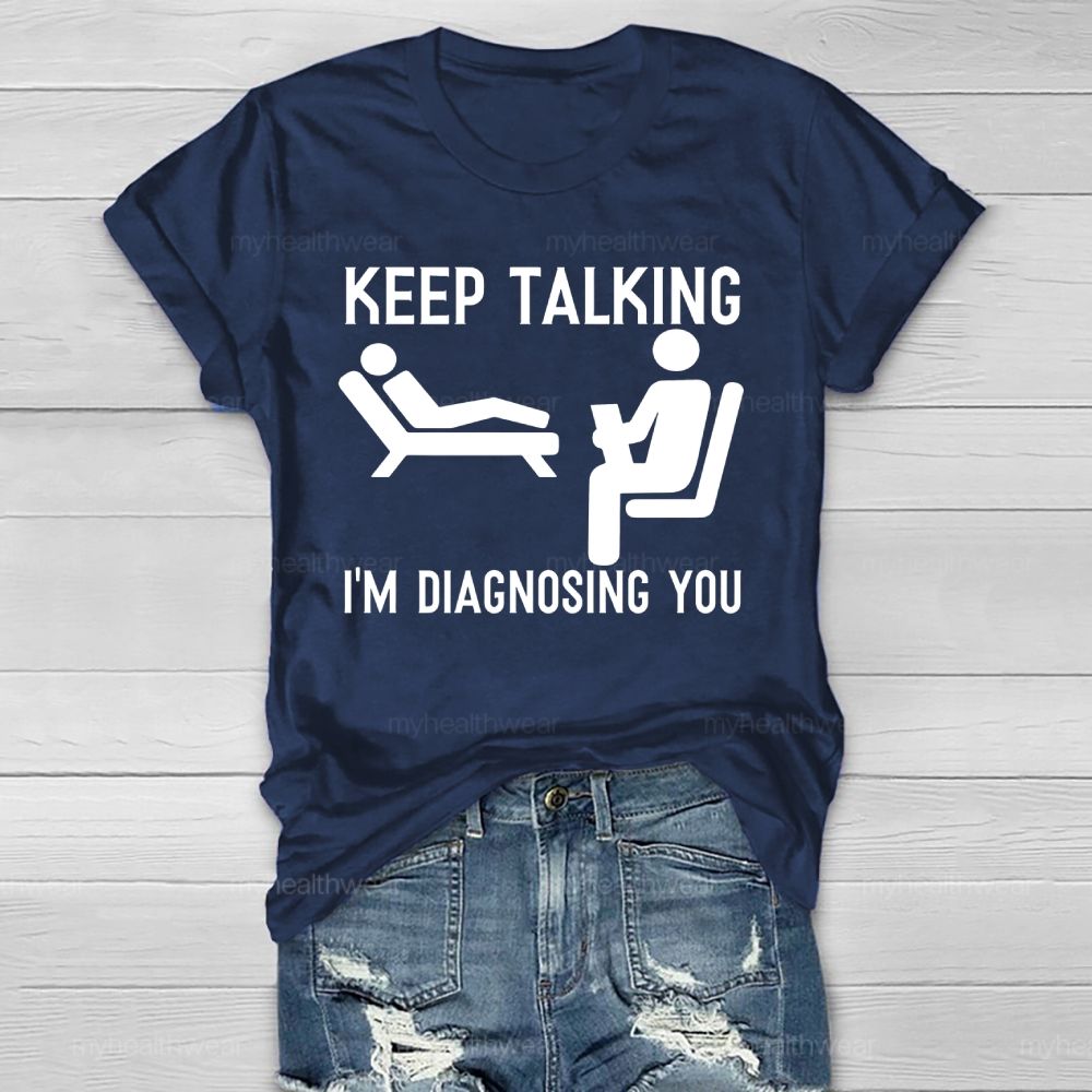 Keep Talking I'm Diagnosing You Healthwear T-shirt