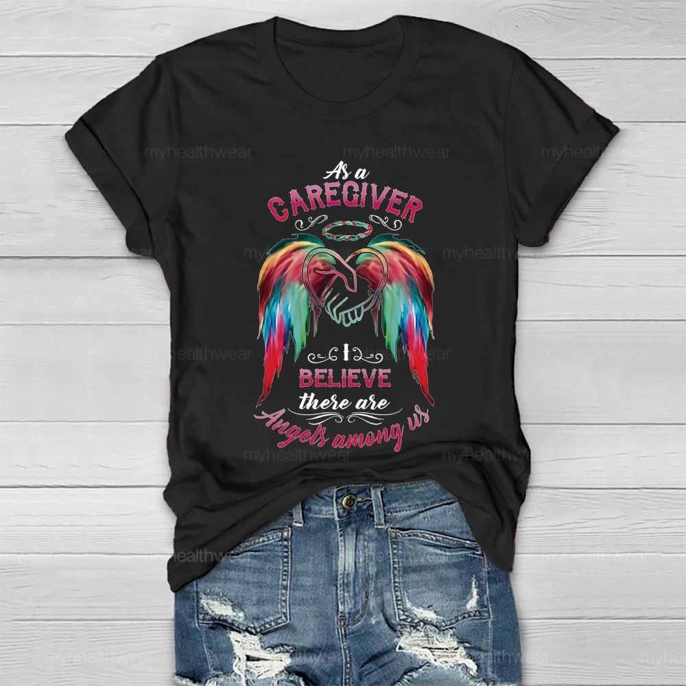 As A Caregiver I Believe There Are Angels Among Us Healthwear T-shirt