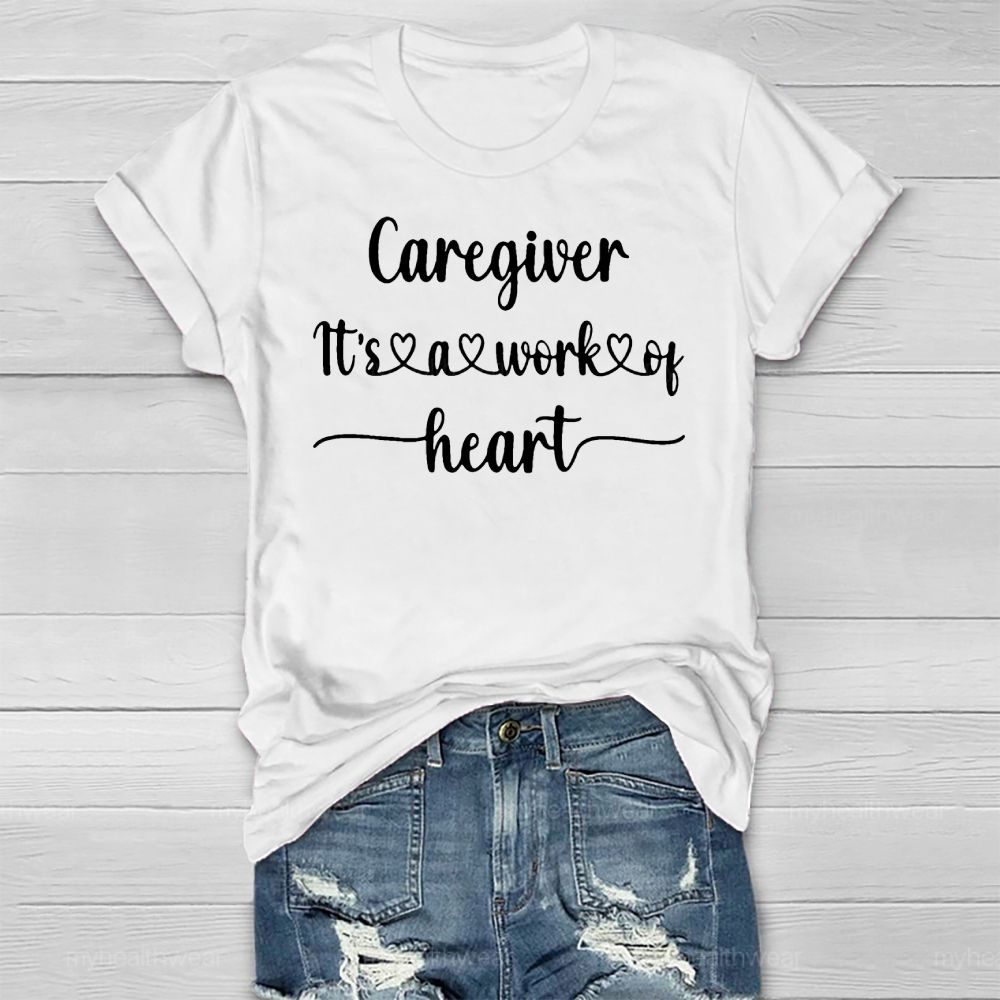 Caregiver It’s A Work Of Heart Healthwear T-shirt