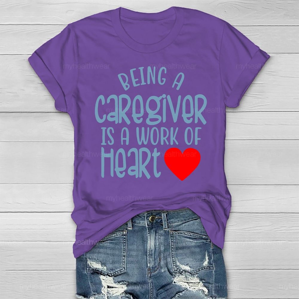 Being A Caregiver Is A Work Of Heart Healthwear T-shirt