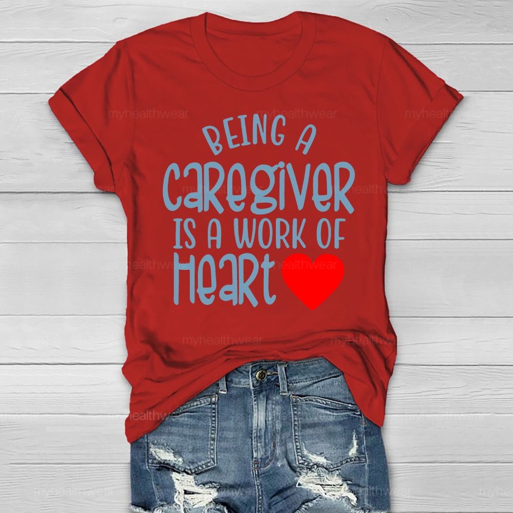 Being A Caregiver Is A Work Of Heart Healthwear T-shirt