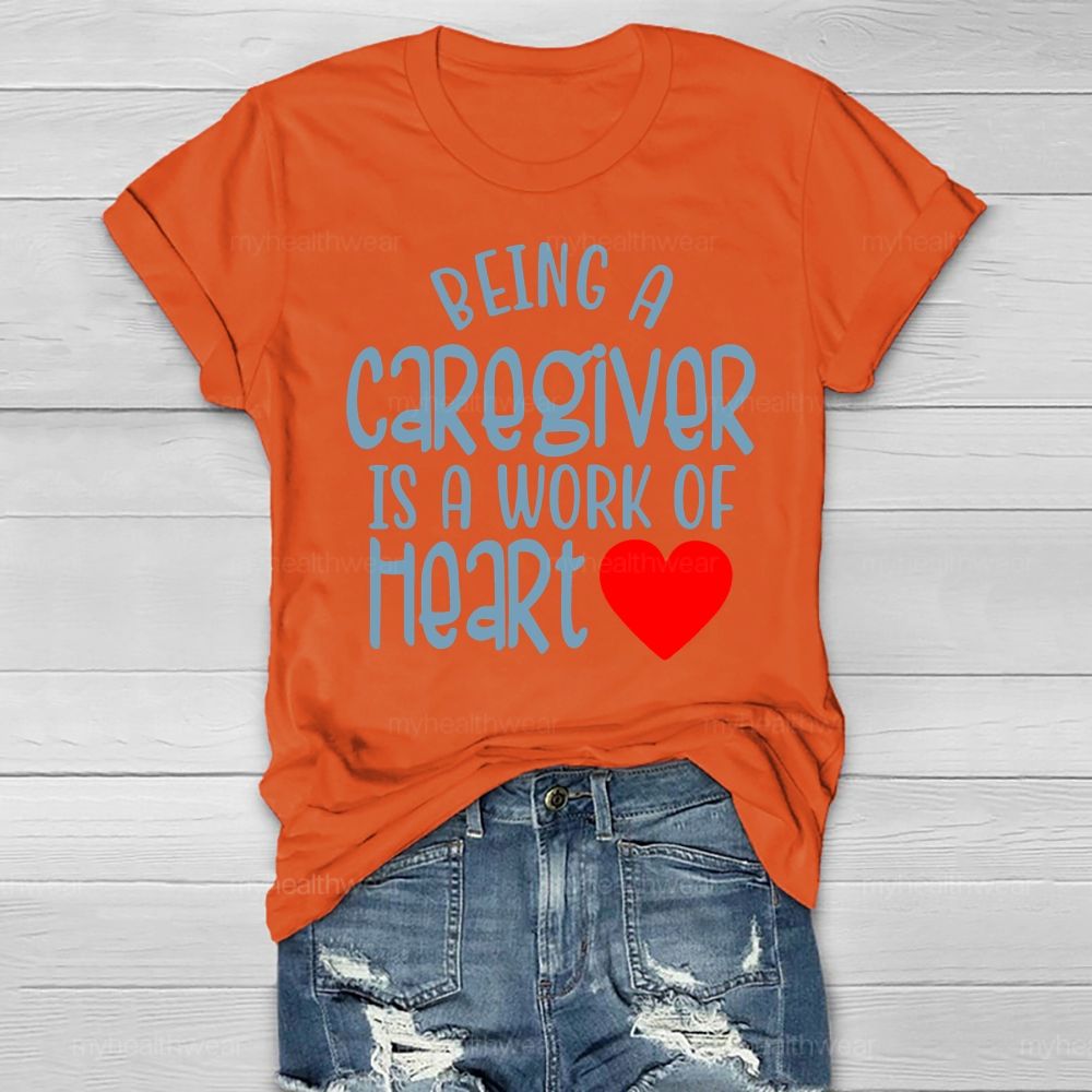 Being A Caregiver Is A Work Of Heart Healthwear T-shirt