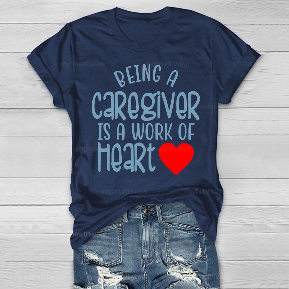 Being A Caregiver Is A Work Of Heart Healthwear T-shirt