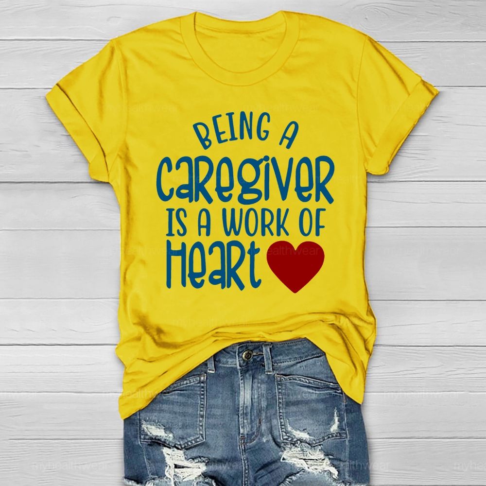 Being A Caregiver Is A Work Of Heart Healthwear T-shirt