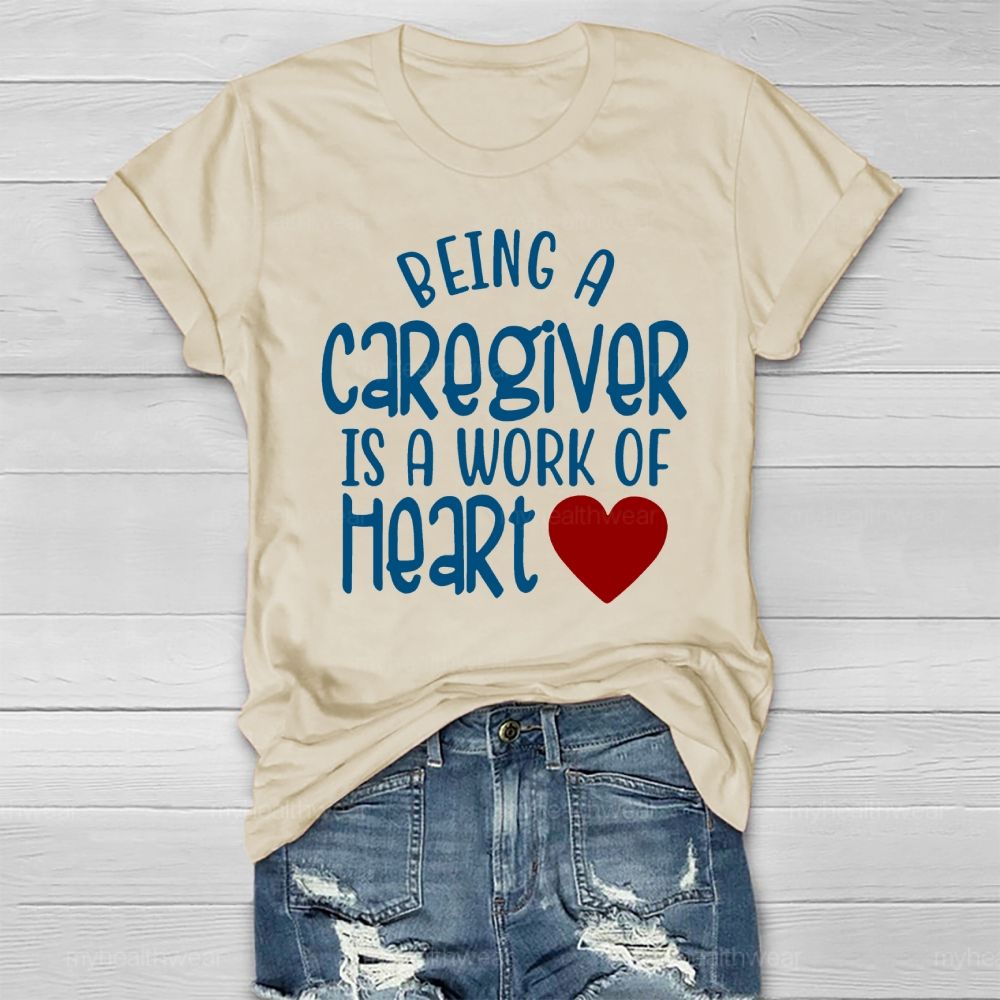 Being A Caregiver Is A Work Of Heart Healthwear T-shirt