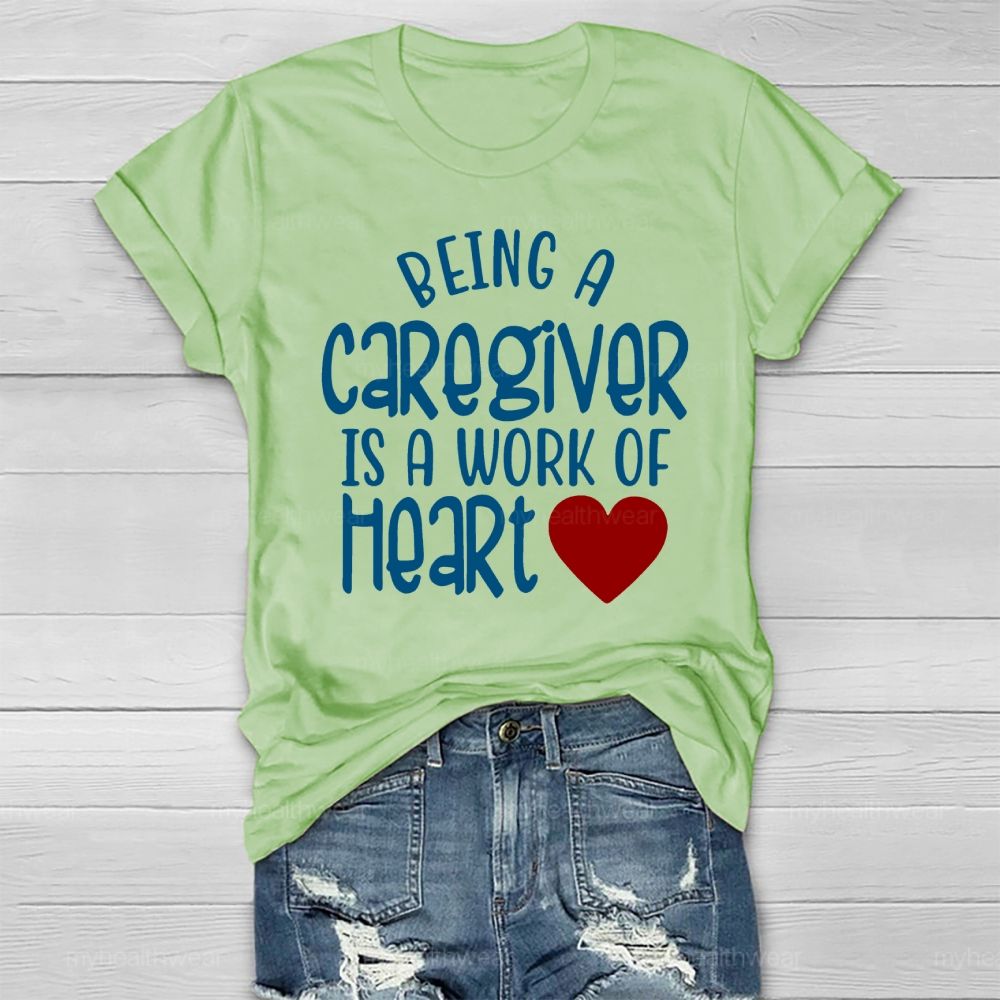 Being A Caregiver Is A Work Of Heart Healthwear T-shirt
