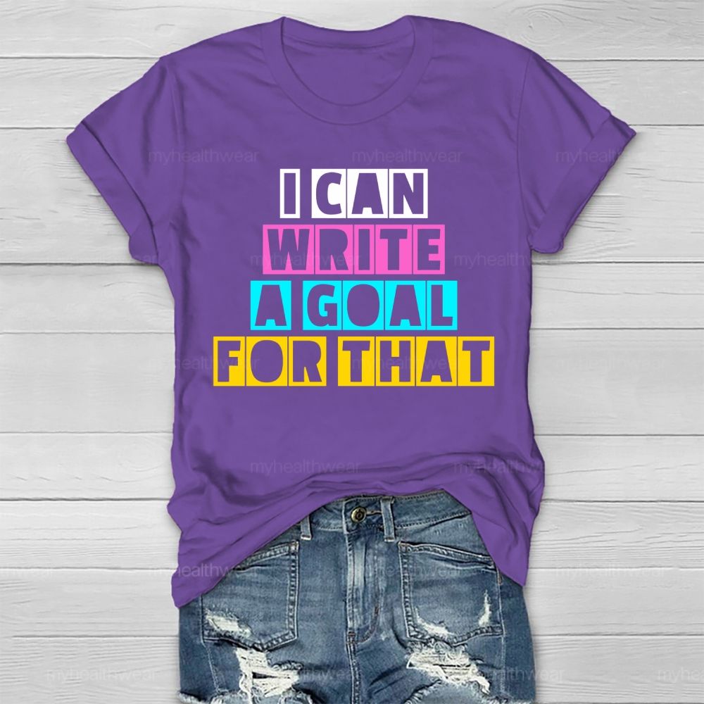 I Can Write A Goal For That  Healthwear T-shirt